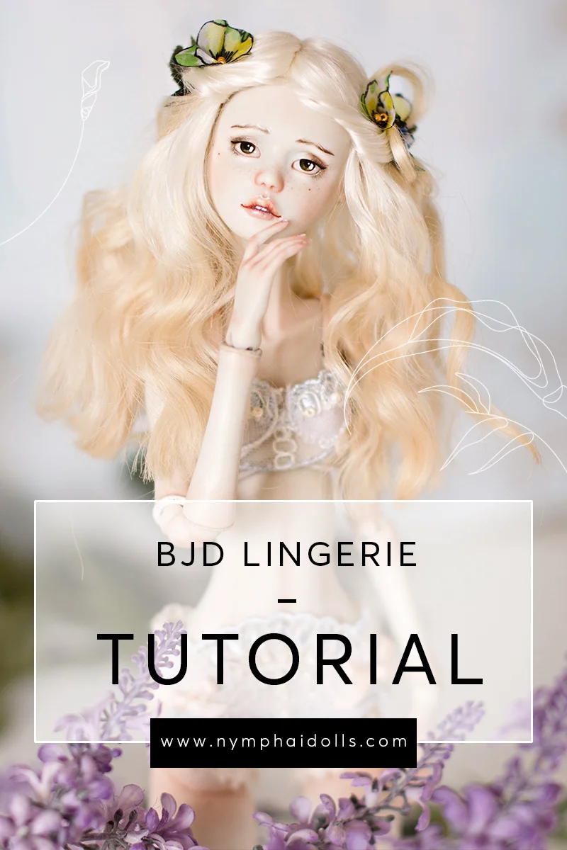 Making Lingerie For A Ball Jointed Doll TUTORIAL Nymphai Dolls
